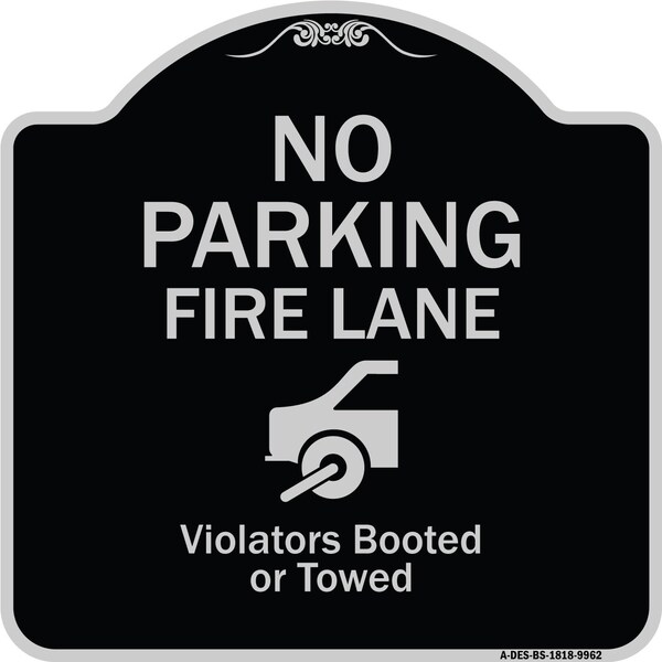 Designer Series-No Parking Fire Lane With Graphic Violators Booted Or Towed, 18" x 18", BS-1818-9962